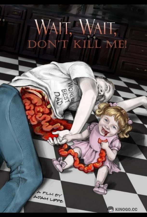 Подожди, подожди, не убивай меня Wait, Wait, Don't Kill Me (2020)