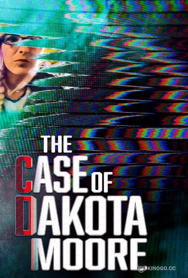 Реальные истории: дело Дакоты Мур The Case of: Dakota Moore (2021)