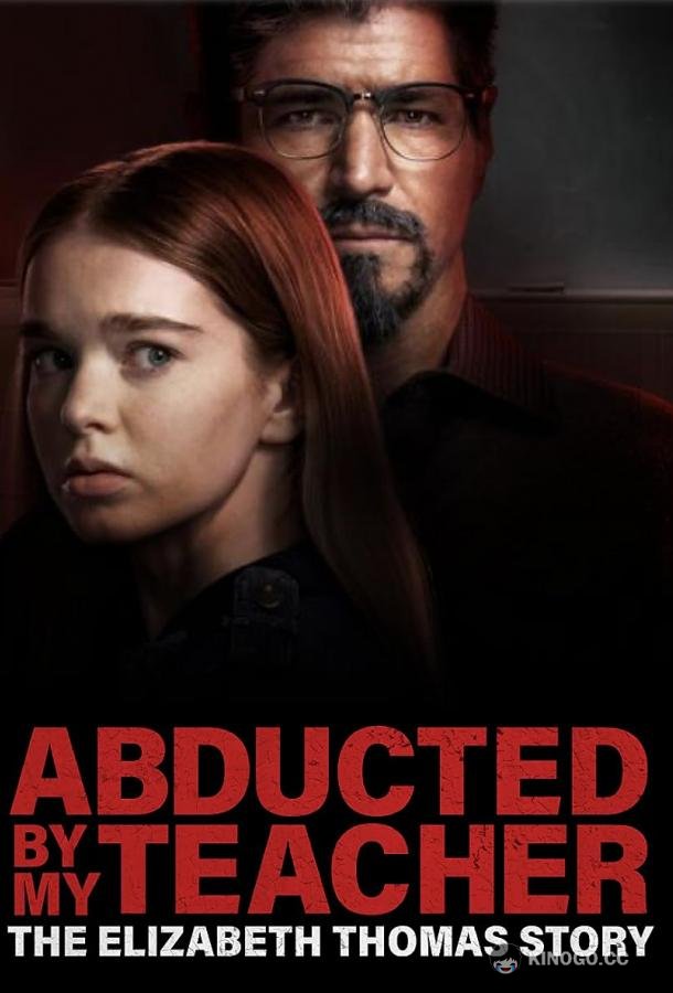 Похищена учителем: История Элизабет Томас Abducted by My Teacher: The Elizabeth Thomas Story (2023)